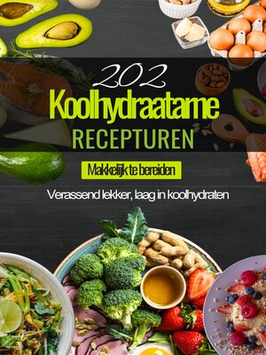 cover image of 202 Koolhydraatarme Recepturen-- Digitaal Koolhydraatarme Kookboek--Keto Afvallen